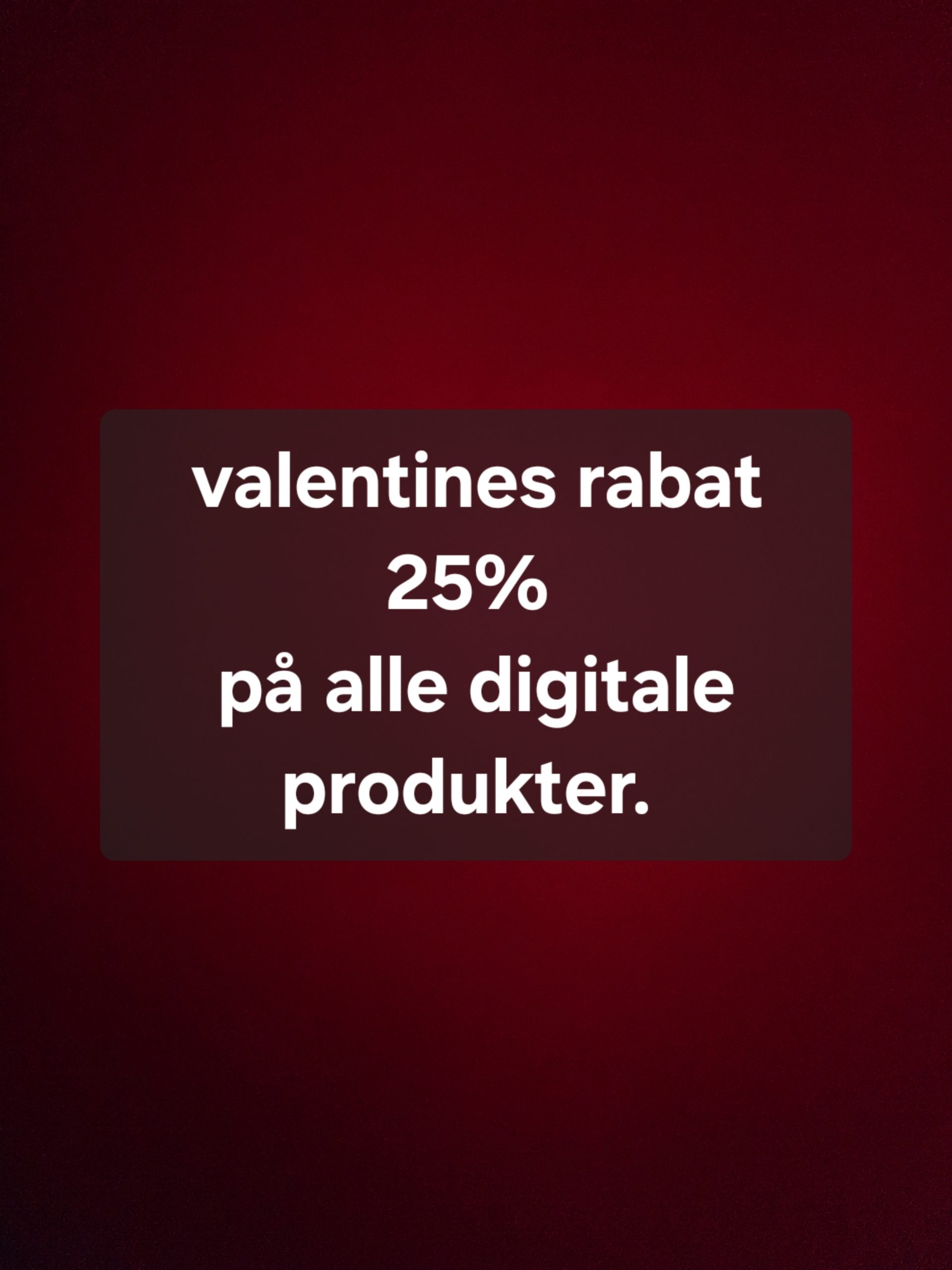 25% rabat på alle digitale produkter (valentines)